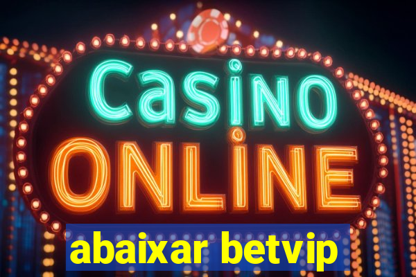 abaixar betvip